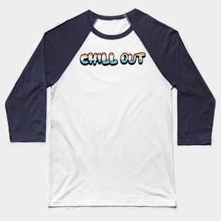 Typography Art: ‘Chill Out’ in Vibrant Colors Baseball T-Shirt